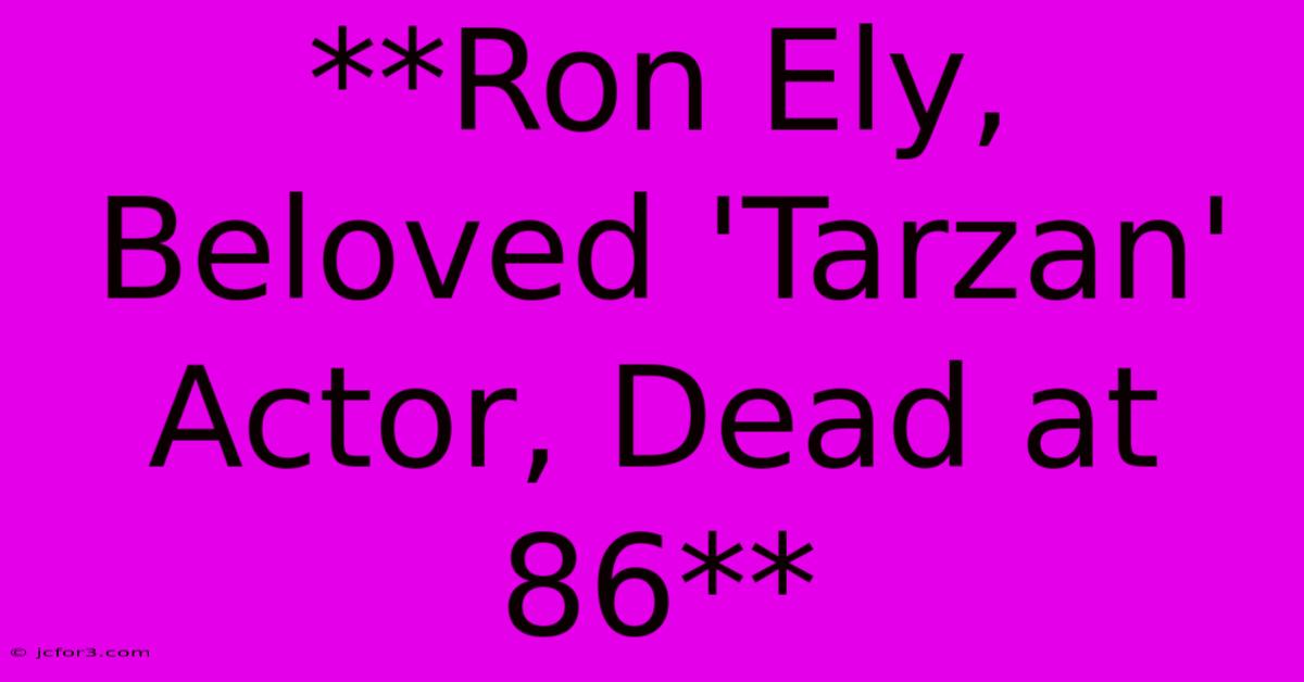 **Ron Ely, Beloved 'Tarzan' Actor, Dead At 86**