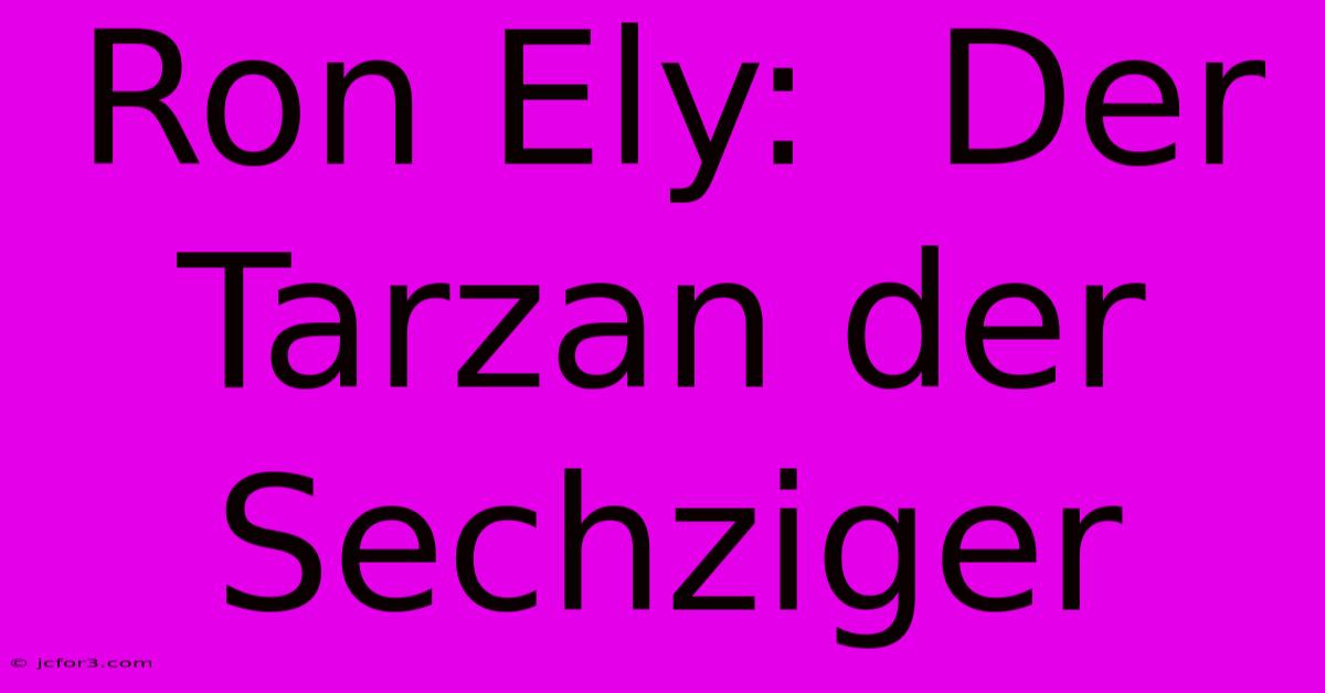 Ron Ely:  Der Tarzan Der Sechziger 