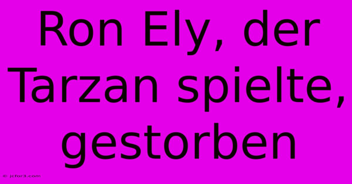 Ron Ely, Der Tarzan Spielte, Gestorben