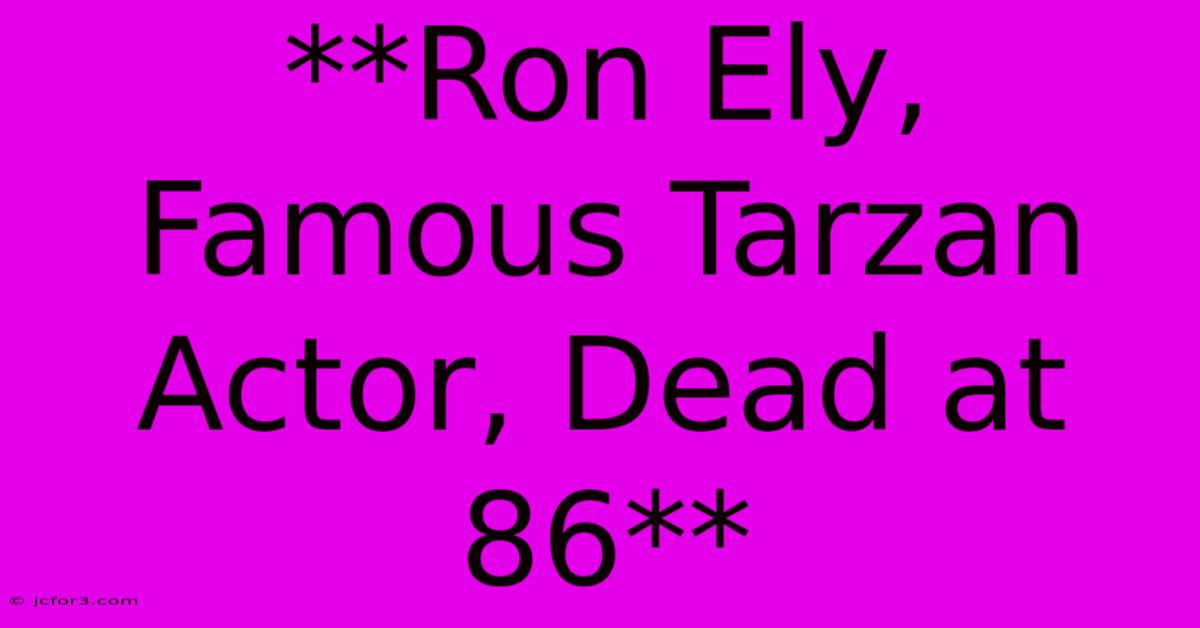 **Ron Ely, Famous Tarzan Actor, Dead At 86**