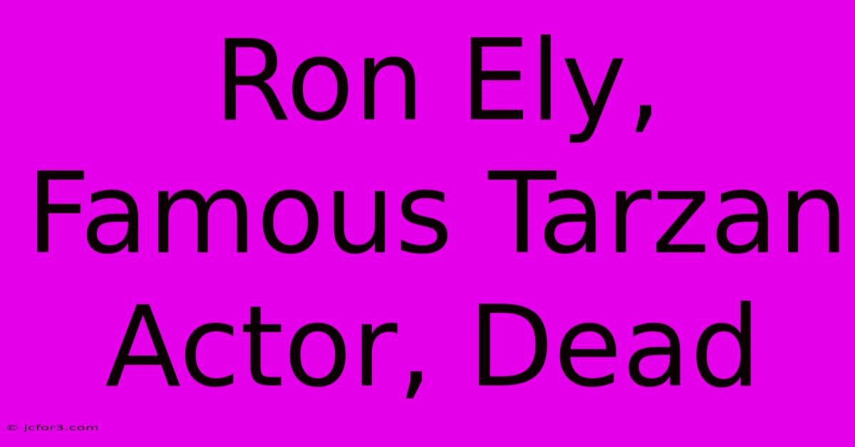 Ron Ely, Famous Tarzan Actor, Dead 