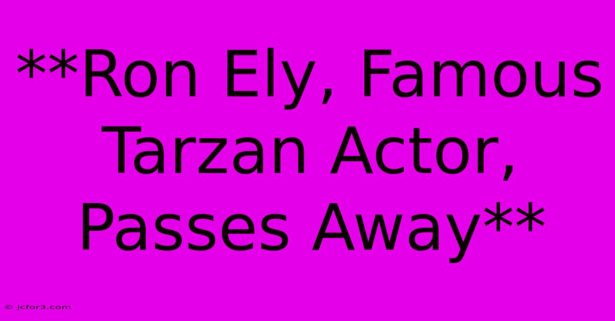 **Ron Ely, Famous Tarzan Actor, Passes Away** 