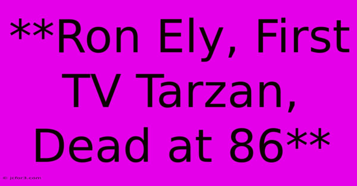 **Ron Ely, First TV Tarzan, Dead At 86**