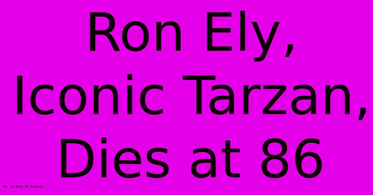 Ron Ely, Iconic Tarzan, Dies At 86