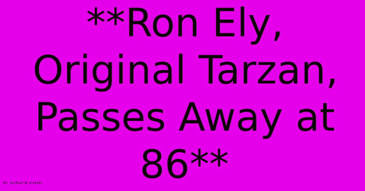 **Ron Ely, Original Tarzan, Passes Away At 86**