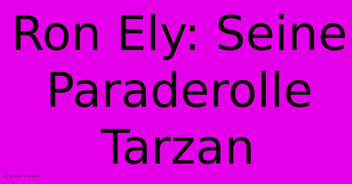 Ron Ely: Seine Paraderolle Tarzan 