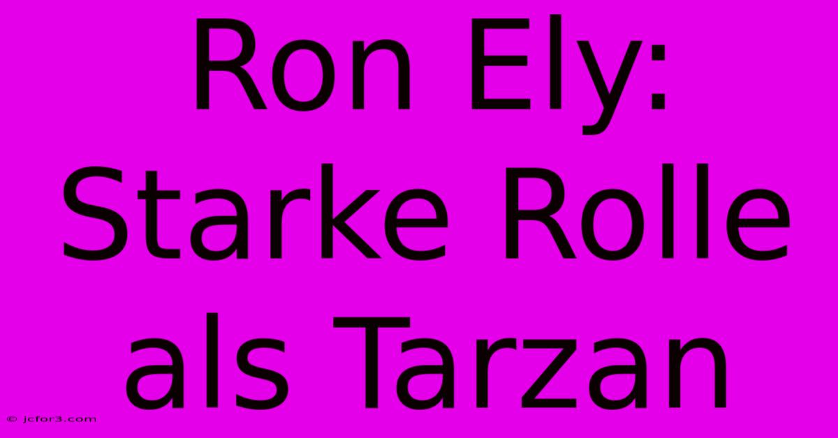 Ron Ely: Starke Rolle Als Tarzan