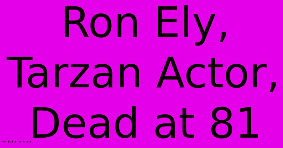 Ron Ely, Tarzan Actor, Dead At 81