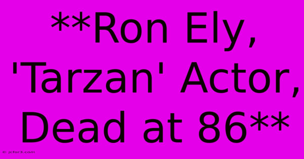 **Ron Ely, 'Tarzan' Actor, Dead At 86**