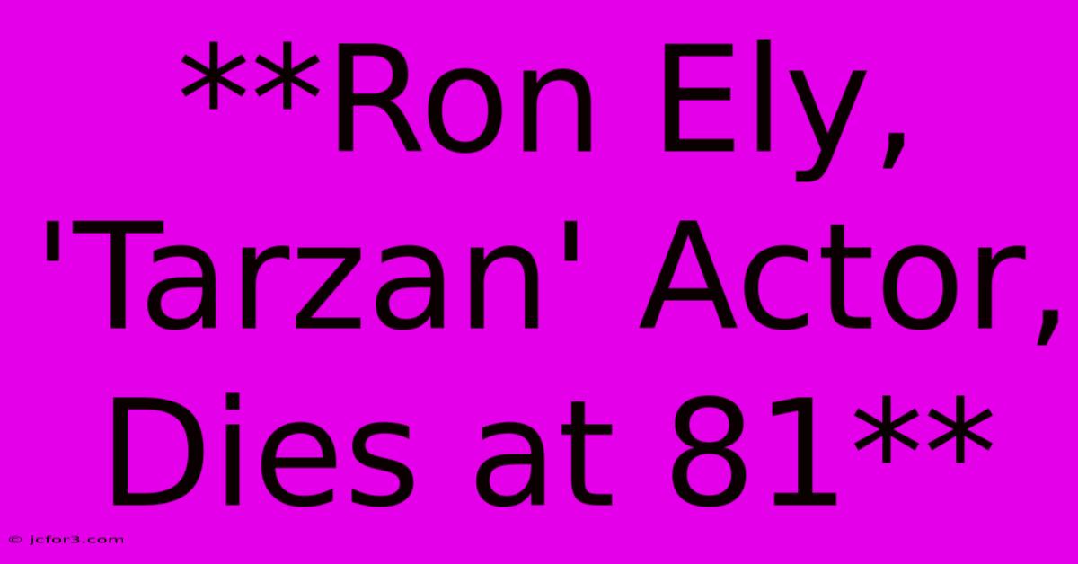 **Ron Ely, 'Tarzan' Actor, Dies At 81** 