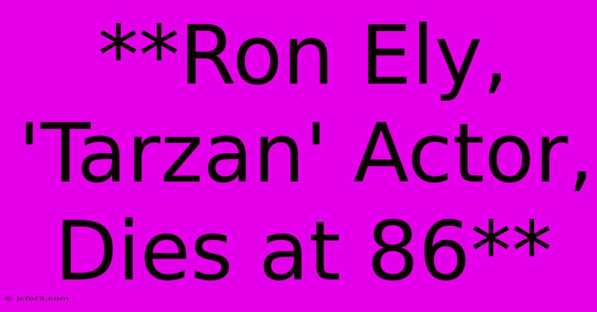 **Ron Ely, 'Tarzan' Actor, Dies At 86**