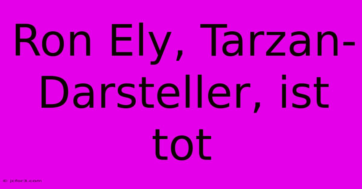 Ron Ely, Tarzan-Darsteller, Ist Tot