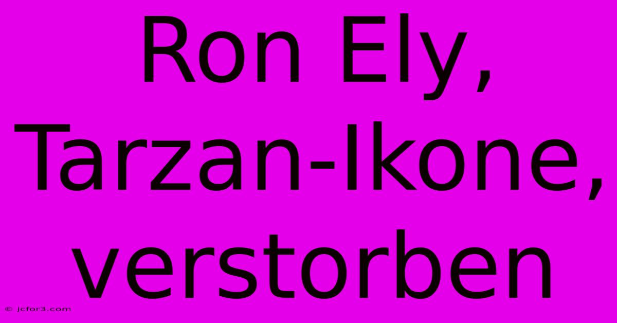 Ron Ely, Tarzan-Ikone, Verstorben