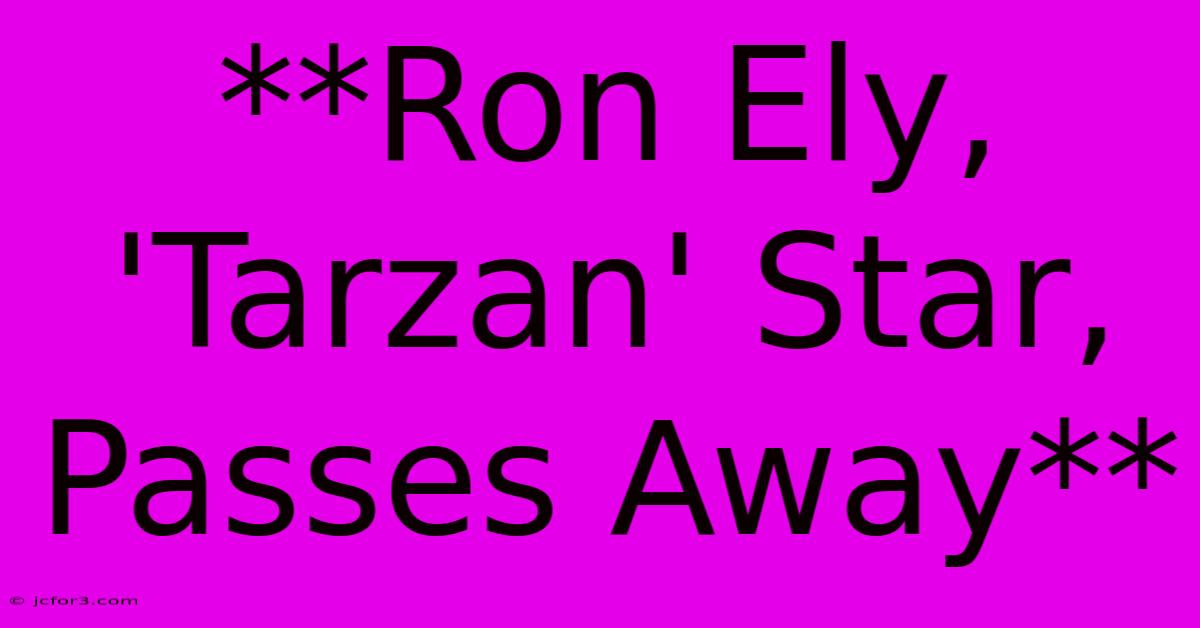 **Ron Ely, 'Tarzan' Star, Passes Away**