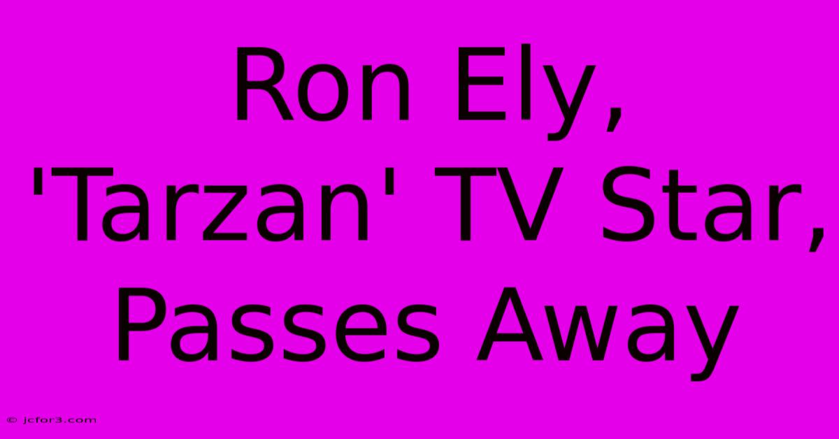 Ron Ely, 'Tarzan' TV Star, Passes Away 