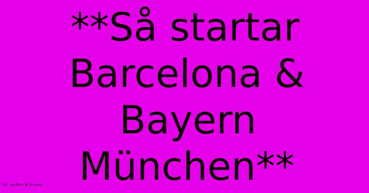 **Så Startar Barcelona & Bayern München**