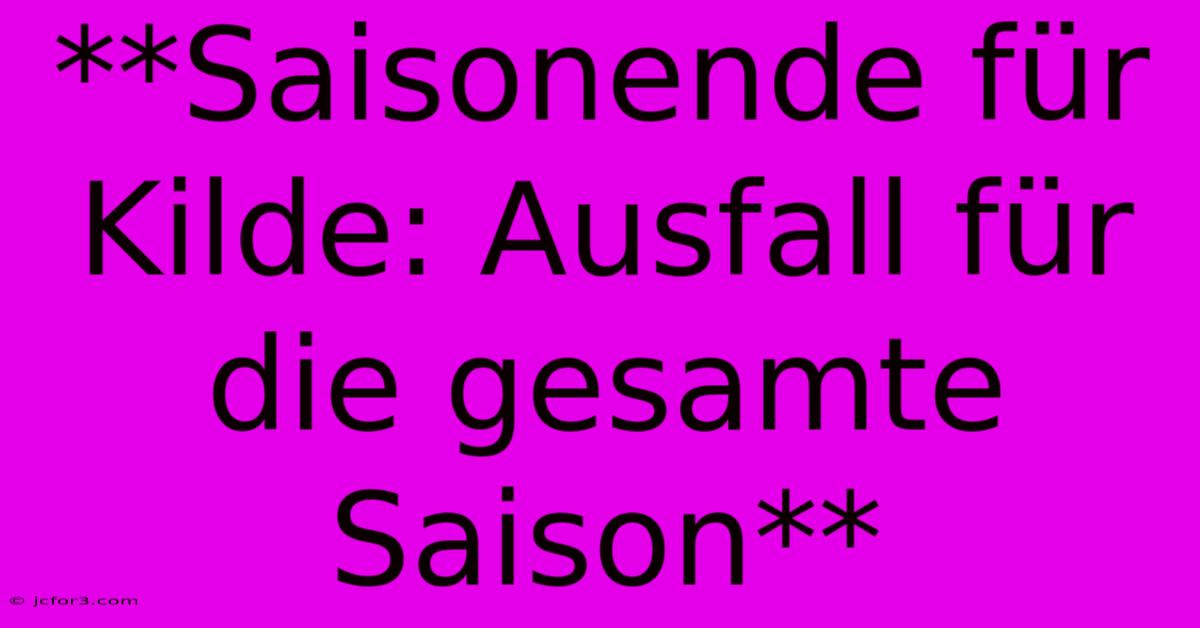 **Saisonende Für Kilde: Ausfall Für Die Gesamte Saison**