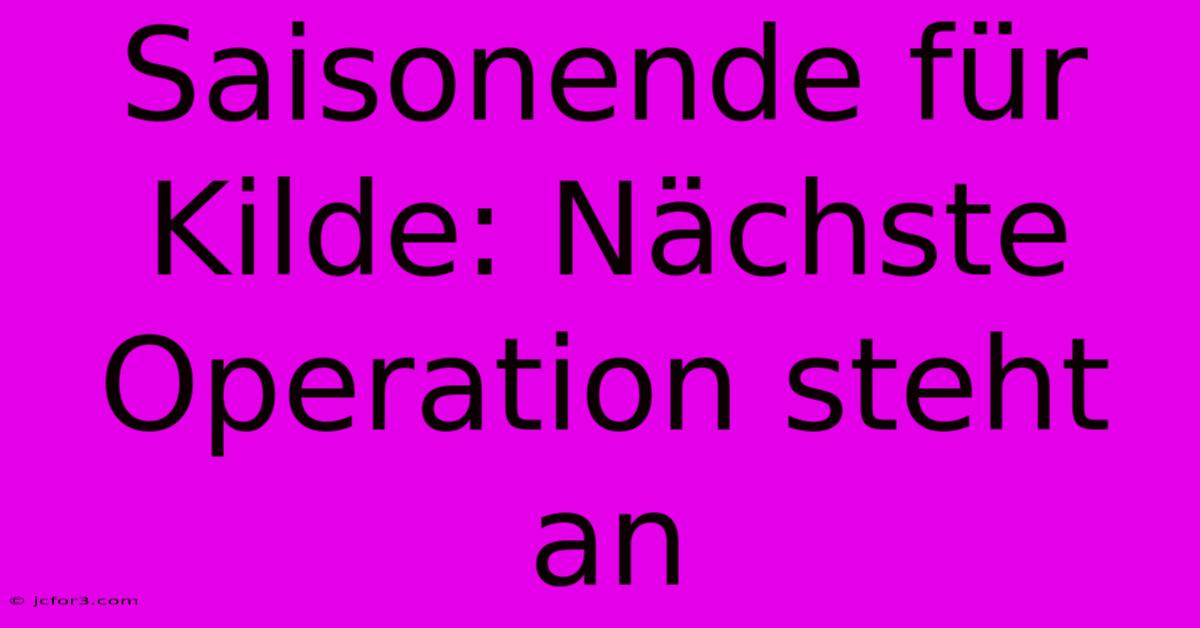 Saisonende Für Kilde: Nächste Operation Steht An