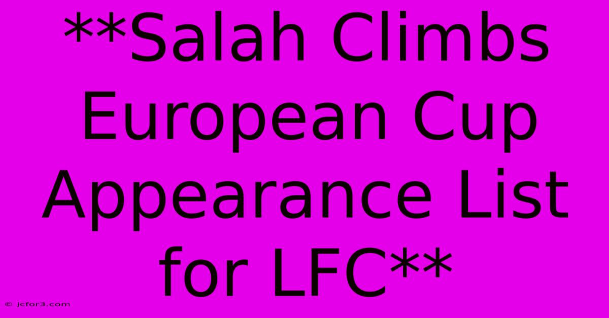 **Salah Climbs European Cup Appearance List For LFC**