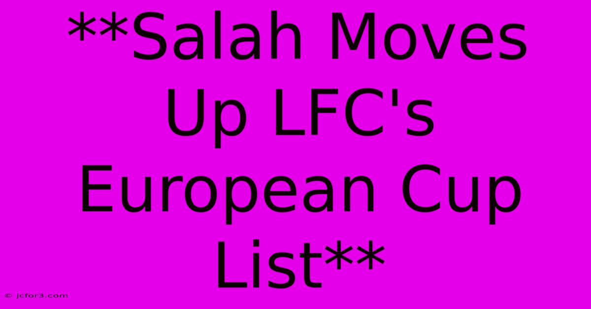 **Salah Moves Up LFC's European Cup List**