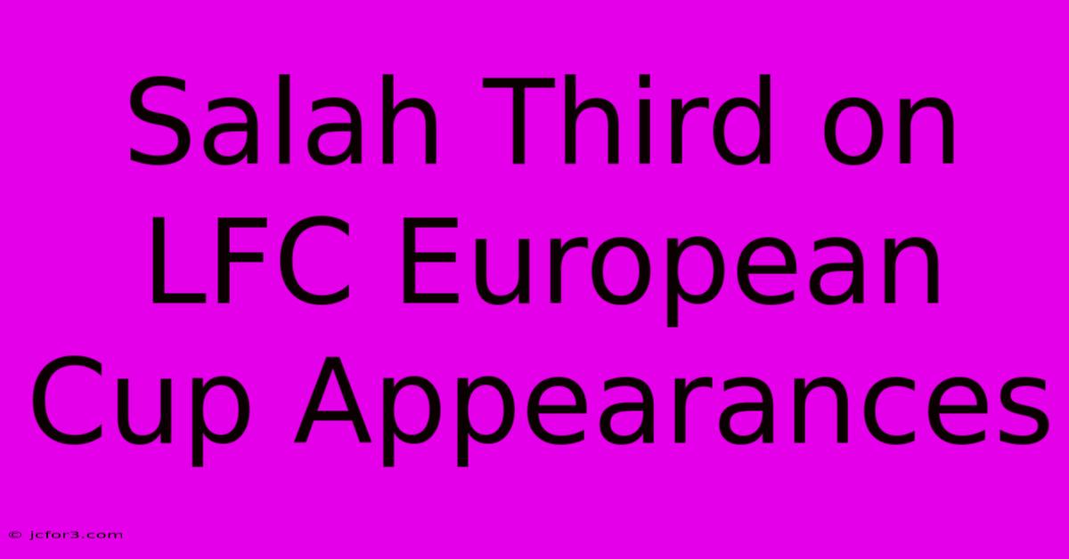 Salah Third On LFC European Cup Appearances