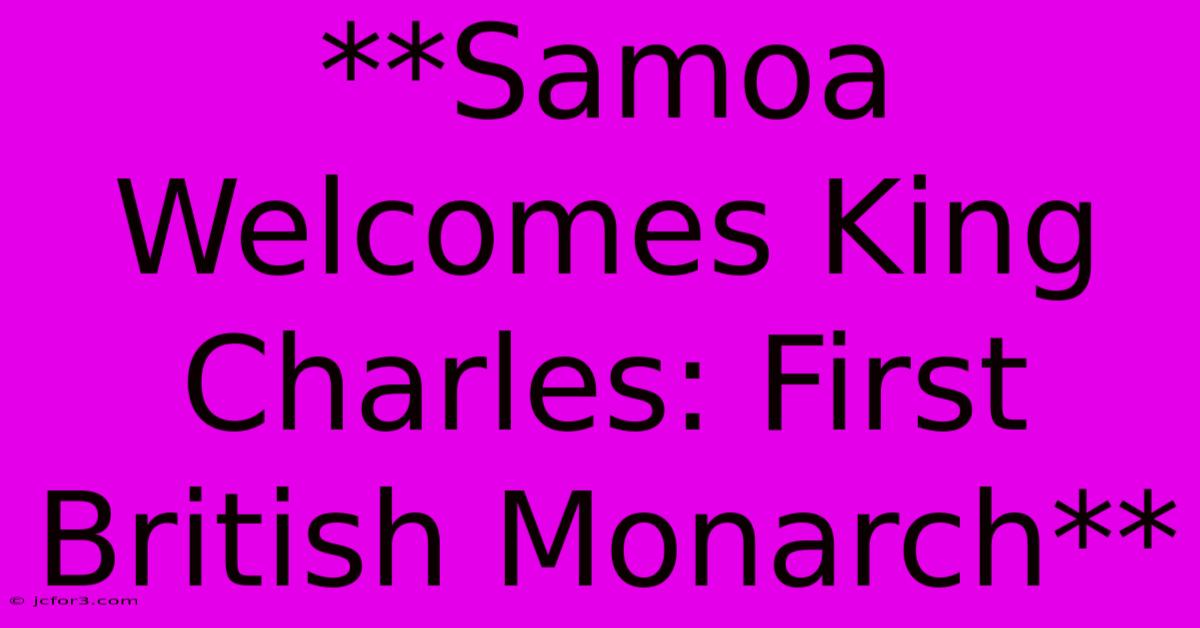 **Samoa Welcomes King Charles: First British Monarch**