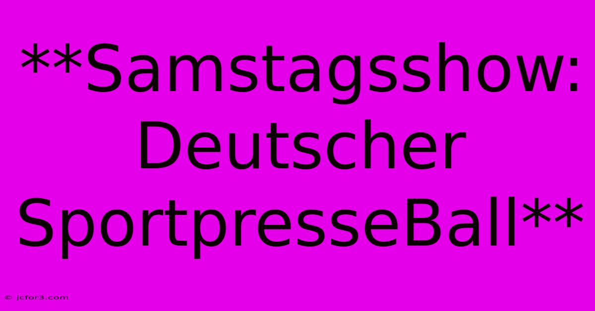 **Samstagsshow: Deutscher SportpresseBall**