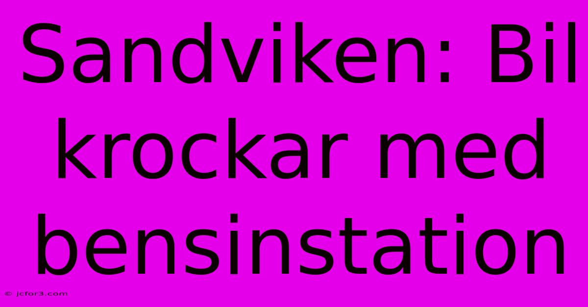 Sandviken: Bil Krockar Med Bensinstation