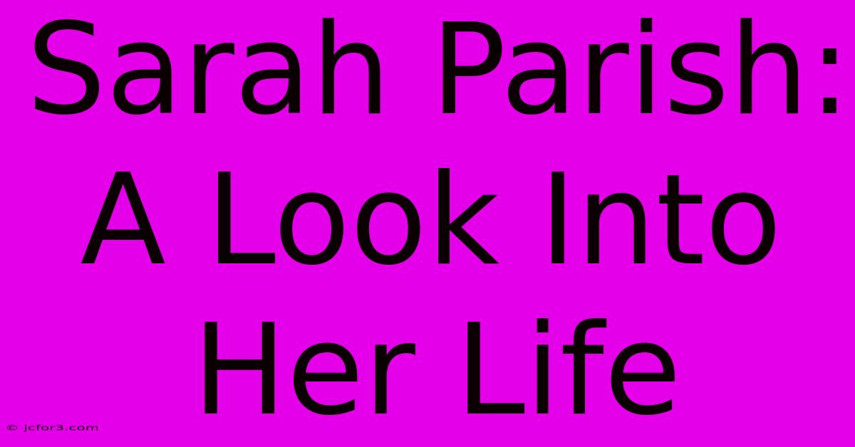 Sarah Parish: A Look Into Her Life 