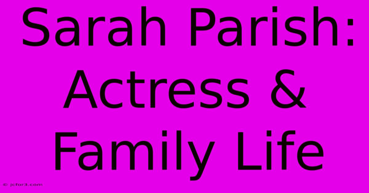 Sarah Parish: Actress & Family Life