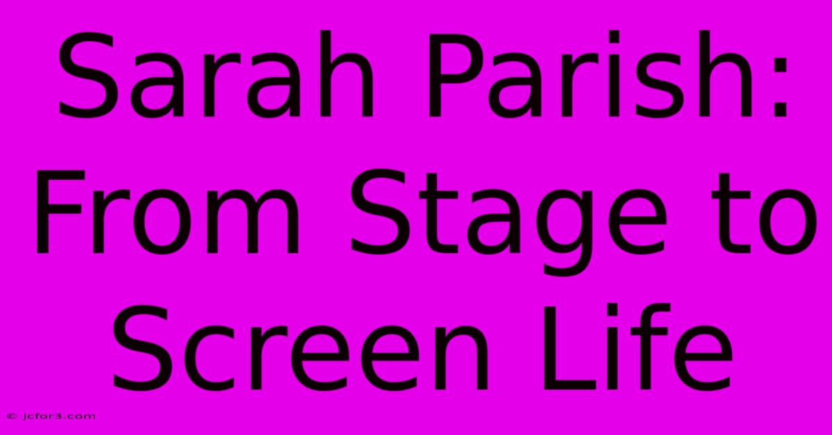 Sarah Parish: From Stage To Screen Life