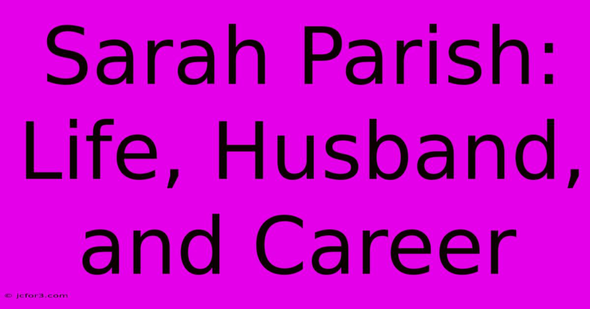 Sarah Parish: Life, Husband, And Career