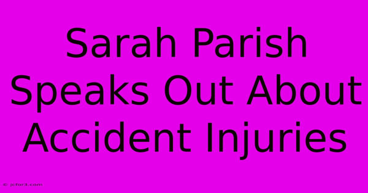 Sarah Parish Speaks Out About Accident Injuries