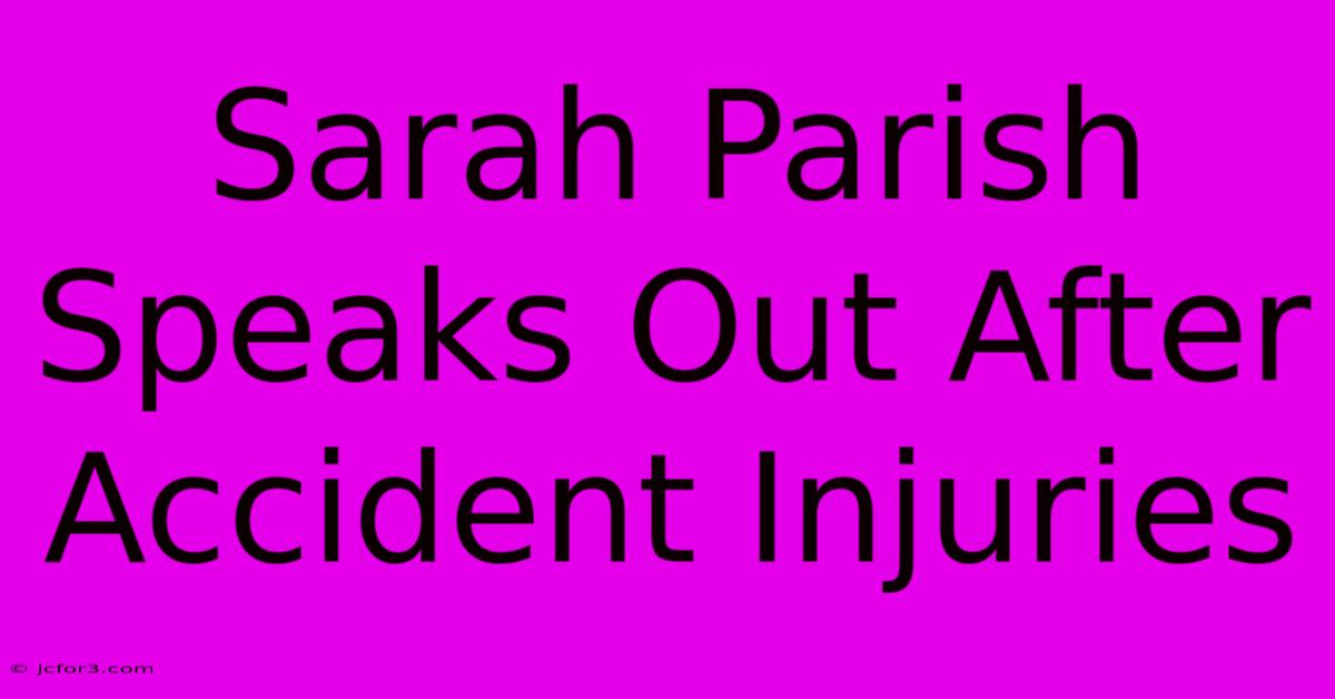 Sarah Parish Speaks Out After Accident Injuries