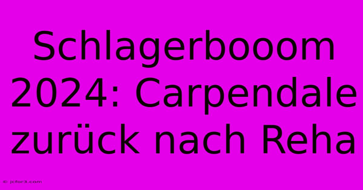 Schlagerbooom 2024: Carpendale Zurück Nach Reha