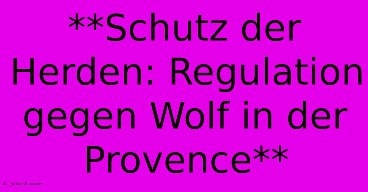 **Schutz Der Herden: Regulation Gegen Wolf In Der Provence** 