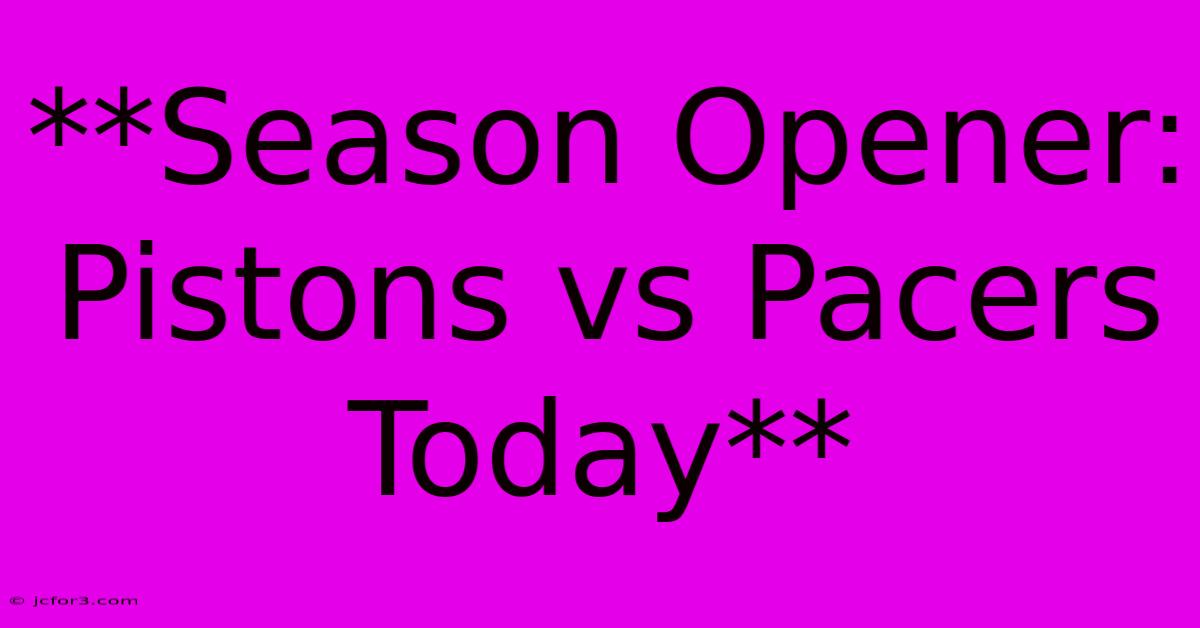 **Season Opener: Pistons Vs Pacers Today**