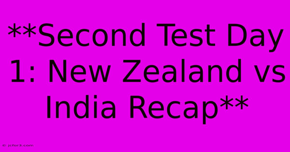 **Second Test Day 1: New Zealand Vs India Recap**