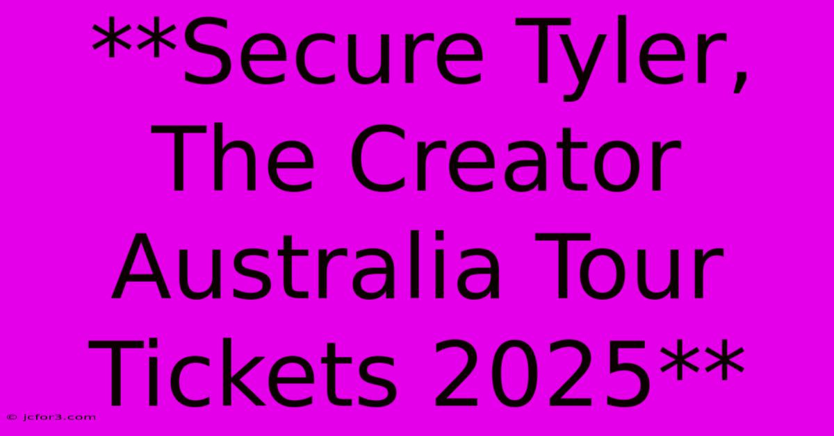 **Secure Tyler, The Creator Australia Tour Tickets 2025** 