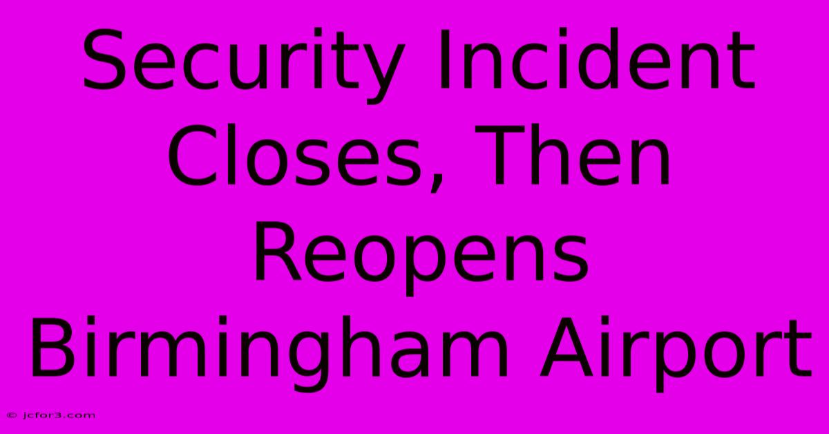 Security Incident Closes, Then Reopens Birmingham Airport