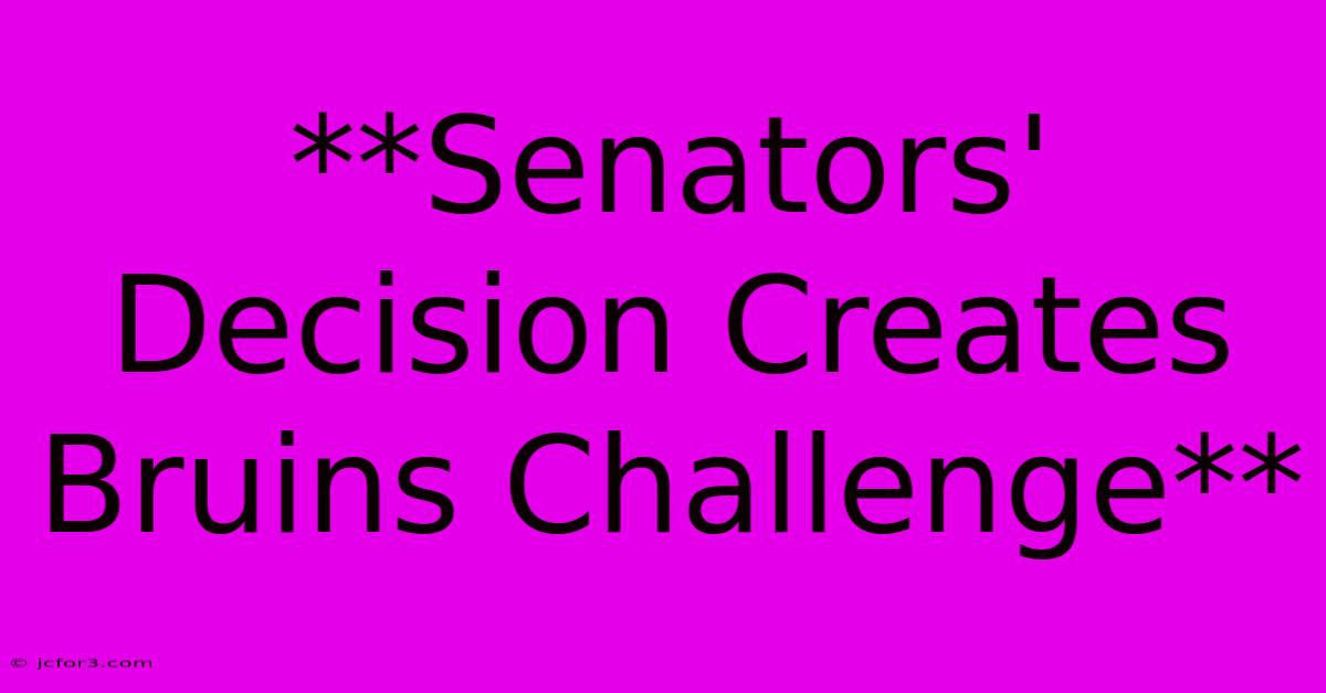 **Senators' Decision Creates Bruins Challenge**