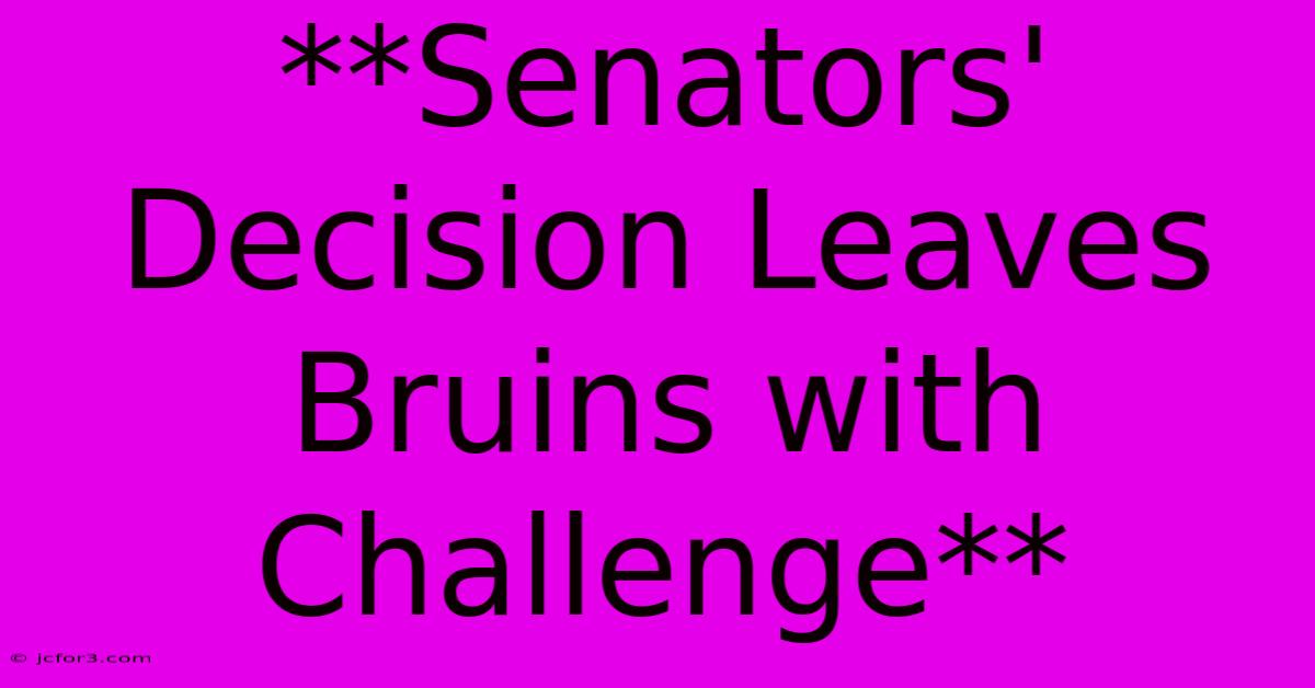 **Senators' Decision Leaves Bruins With Challenge**