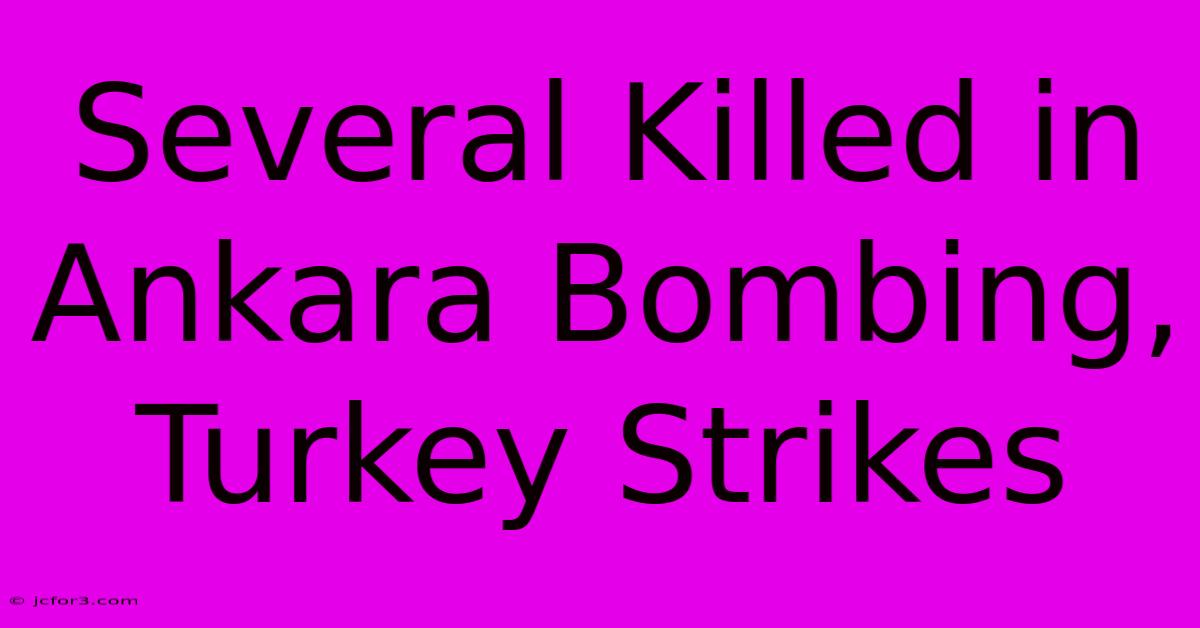 Several Killed In Ankara Bombing, Turkey Strikes 