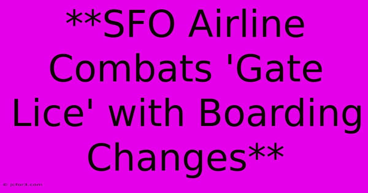 **SFO Airline Combats 'Gate Lice' With Boarding Changes**