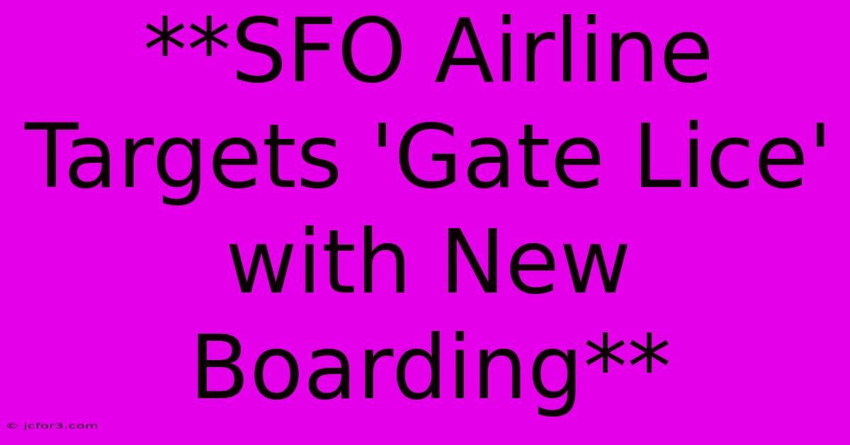 **SFO Airline Targets 'Gate Lice' With New Boarding**