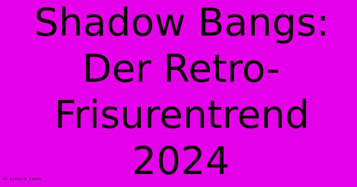 Shadow Bangs: Der Retro-Frisurentrend 2024 