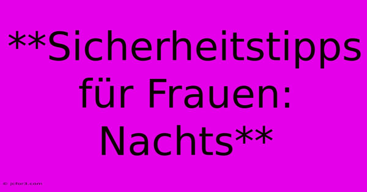 **Sicherheitstipps Für Frauen: Nachts**