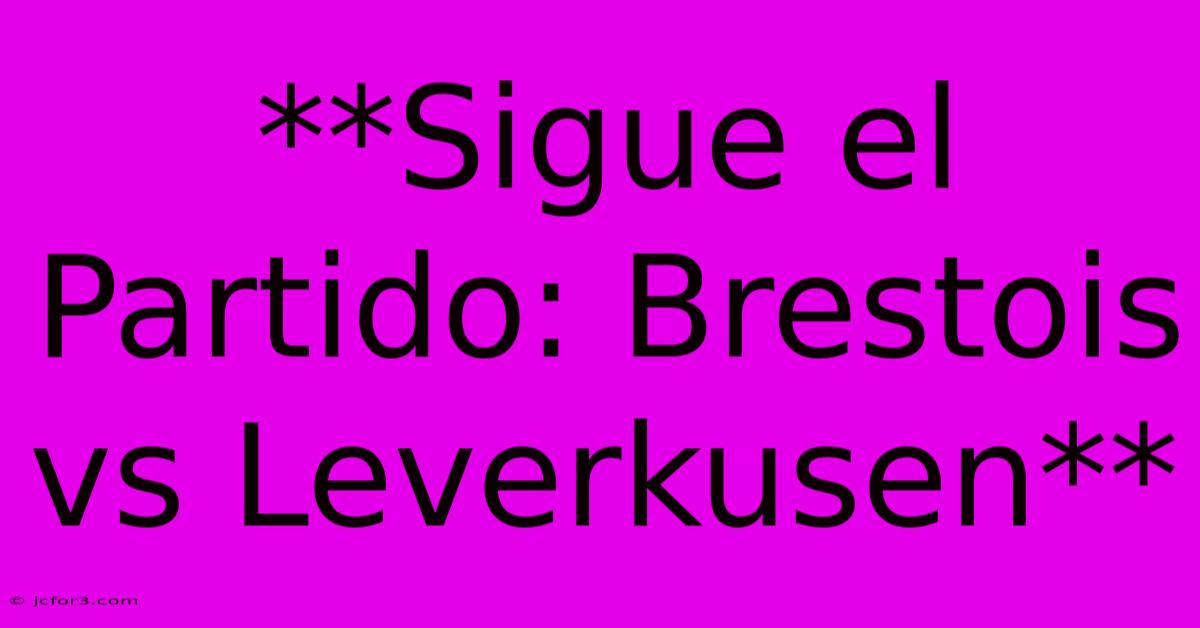 **Sigue El Partido: Brestois Vs Leverkusen**