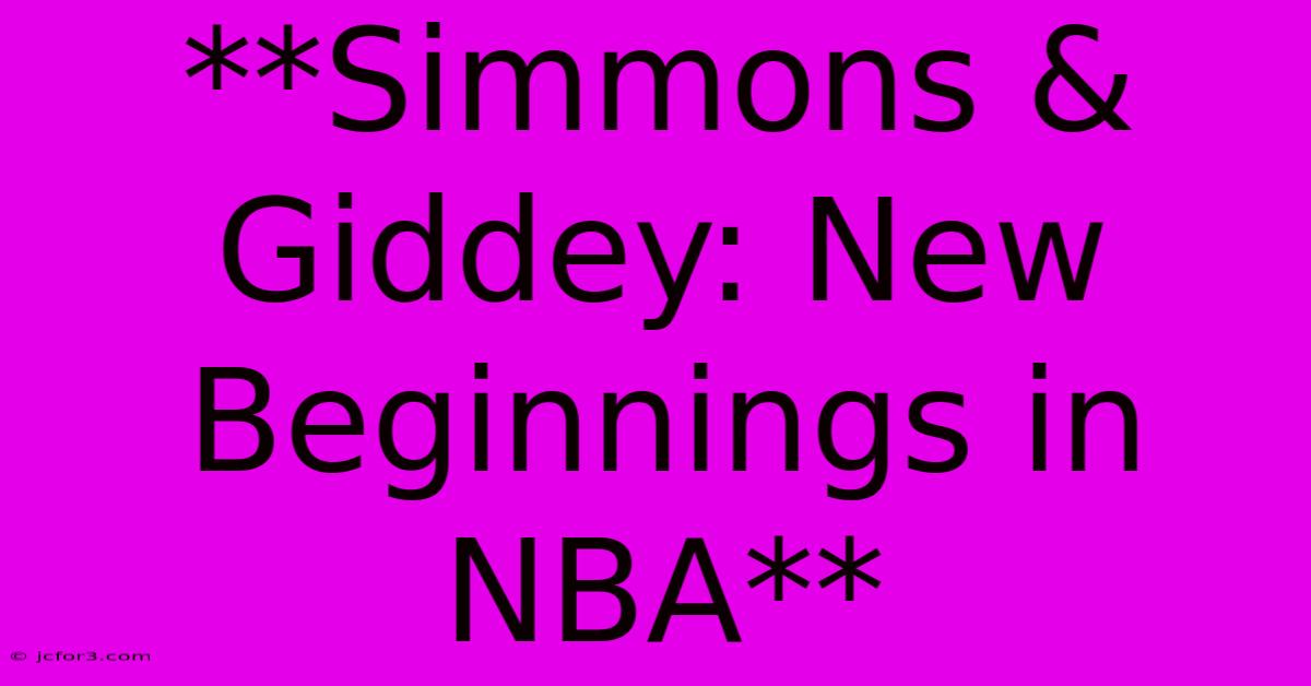 **Simmons & Giddey: New Beginnings In NBA** 