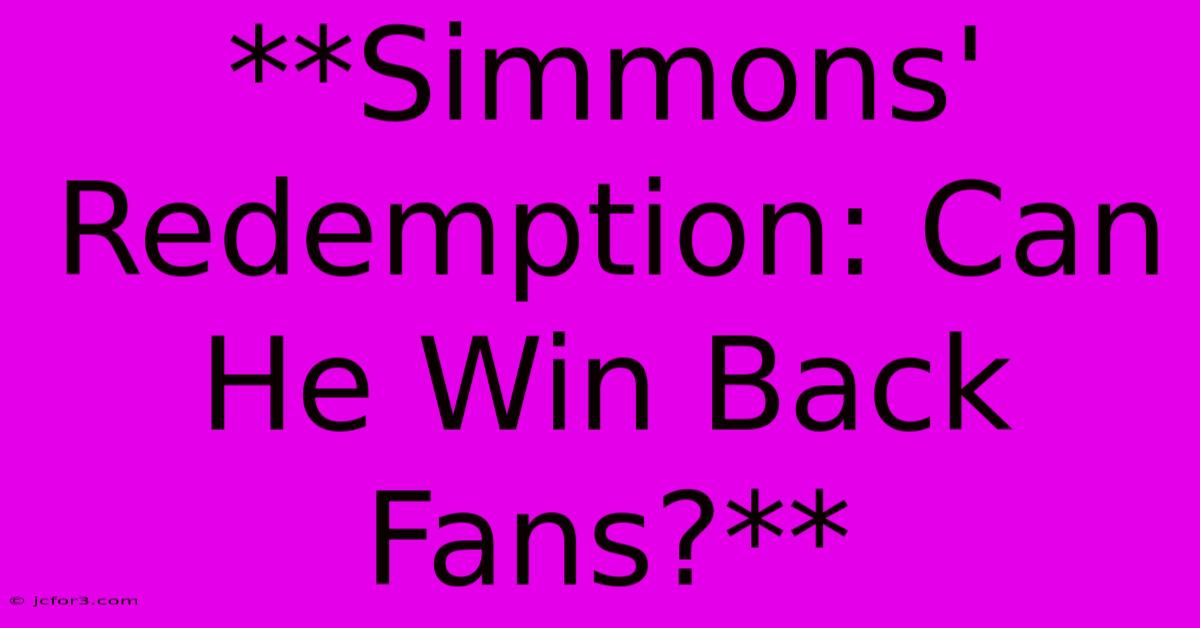 **Simmons' Redemption: Can He Win Back Fans?** 